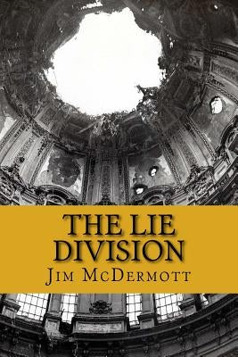 The Lie Division: The fourth Otto Fischer novel by McDermott, Jim
