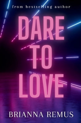 Dare to Love by Remus, Brianna