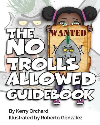 The No Trolls Allowed Guidebook by Orchard, Kerry