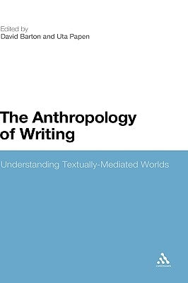 The Anthropology of Writing: Understanding Textually Mediated Worlds by Barton, David