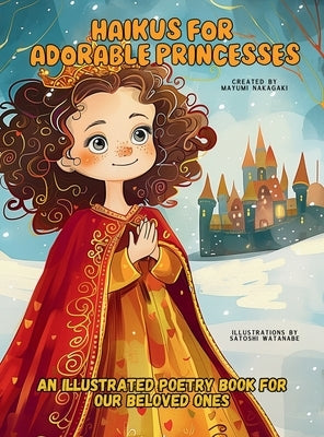 Haikus for Adorable Princesses: An Illustrated Poetry Book for Our Beloved Little Ones Ages 3 -10 by Nakagaki, Mayumi