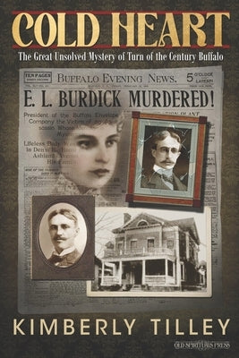 Cold Heart: The Great Unsolved Mystery of Turn of the Century Buffalo by Tilley, Kimberly
