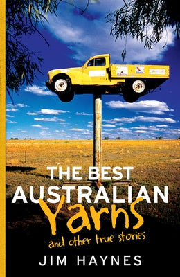 The Best Australian Yarns: And Other True Stories by Haynes, Jim