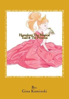 Humphrey the Magical toad and the Princess by Kaminski, Gina