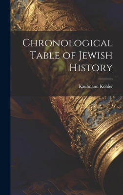 Chronological Table of Jewish History by Kohler, Kaufmann