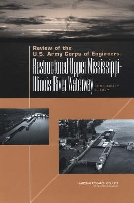 Review of the U.S. Army Corps of Engineers Restructured Upper Mississippi-Illinois River Waterway Feasibility Study by National Research Council