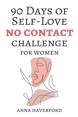 90 Days of Self-Love: No Contact Challenge for Women by Haverford, Anna