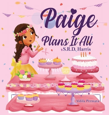 Paige Plans It All: Planning Your Perfect Birthday Party by Harris, S. R. D.