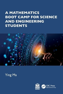 A Mathematics Boot Camp for Science and Engineering Students by Ma, Ying