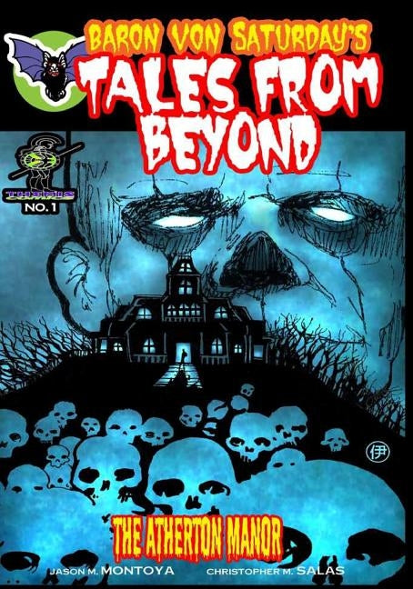 Baron Von Saturday's Tales From Beyond: The Atherton Manor by Montoya, Jason M.