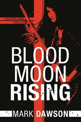 Blood Moon Rising by Dawson, Mark