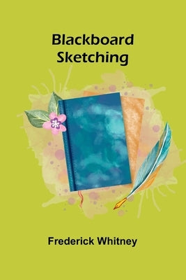 Blackboard Sketching by Whitney, Frederick