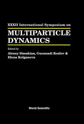 Multiparticle Dynamics - Proceedings of the XXXII International Symposium by Sissakian, Alexey N.