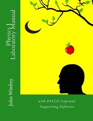 Physics I Laboratory Manual: with PASCO Capstone Supported Workbooks by Winfrey, John