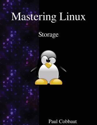 Mastering Linux - Storage by Cobbaut, Paul