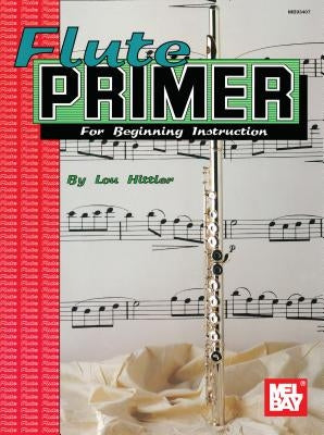 Mel Bay's Flute Primer by Hittler, Lou