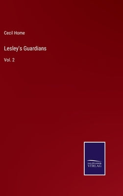 Lesley's Guardians: Vol. 2 by Home, Cecil