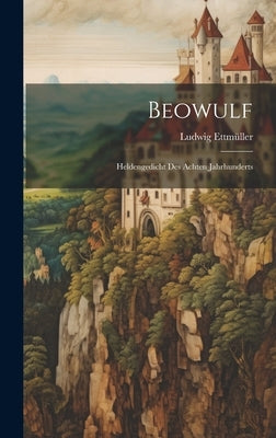 Beowulf: Heldengedicht Des Achten Jahrhunderts by Ettmüller, Ludwig