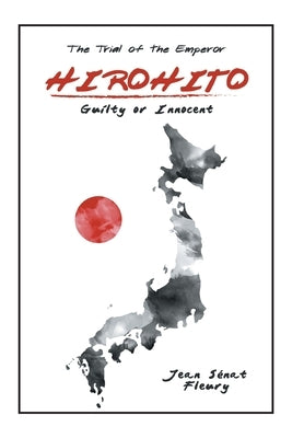Hirohito: Guilty or Innocent by Fleury, Jean Sénat