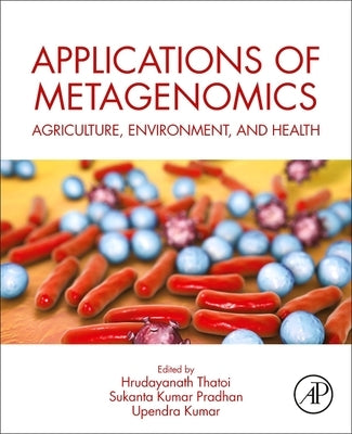 Applications of Metagenomics: Agriculture, Environment, and Health by Thatoi, Hrudayanath