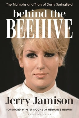 Behind the Beehive: The Triumphs and Trials of Dusty Springfield by Jamison, Jerry