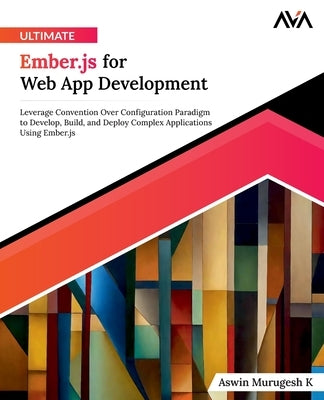 Ultimate Ember.js for Web App Development by Murugesh K., Aswin