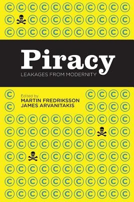 Piracy: Leakages from Modernity by Fredriksson, Martin
