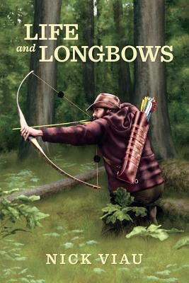 Life and Longbows by Vander Heide, Elizabeth