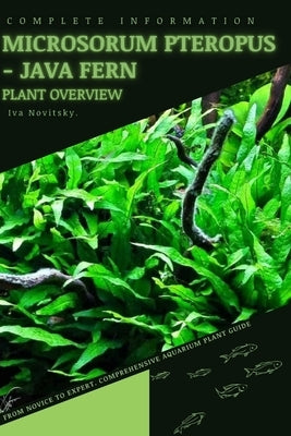 Microsorum Pteropus - Java Fern: From Novice to Expert. Comprehensive Aquarium Plants Guide by Novitsky, Iva