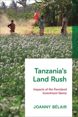 Tanzania's Land Rush: Impacts of the Farmland Investment Game by B?lair, Joanny