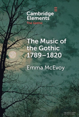 The Music of the Gothic: 1789-1820 by McEvoy, Emma