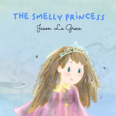 The Smelly Princess by La Greca, Jason John