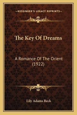 The Key Of Dreams: A Romance Of The Orient (1922) by Beck, Lily Adams
