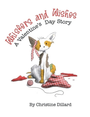 Whiskers and Wishes: A Valentine's Day Picture Book About Kindness by Dillard, Christine
