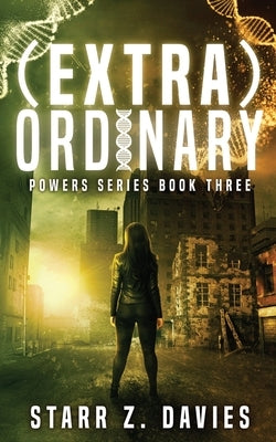(extra)ordinary: A Young Adult Sci-fi Dystopian (Powers Book 3) by Davies, Starr Z.