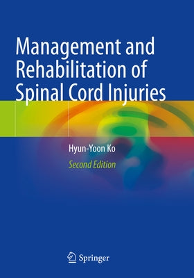Management and Rehabilitation of Spinal Cord Injuries by Ko, Hyun-Yoon