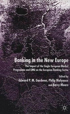 Banking in the New Europe: The Impact of the Single European Market Programme and Emu on the European Banking Sector by Gardener, Edward P. M.