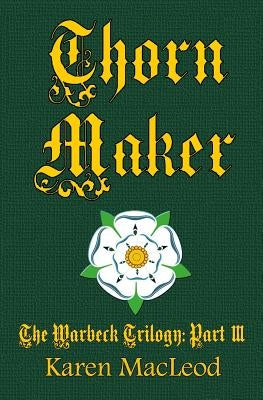 Thorn Maker: Part III of the Warbeck Trilogy by MacLeod, Karen