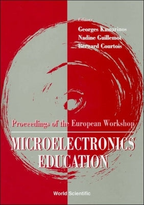 Microelectronics Education - Proceedings of the European Workshop by Kamarinos, George