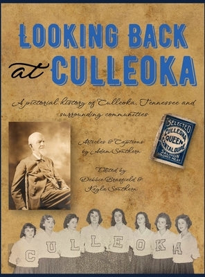 Looking Back at Culleoka: A pictorial history of Culleoka, Tennessee and surrounding communities by Southern, Adam