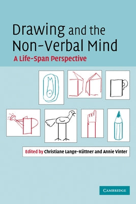 Drawing and the Non-Verbal Mind: A Life-Span Perspective by Lange-Kuttner, Chris
