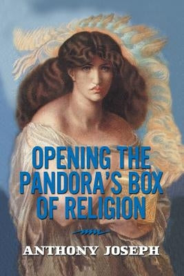 Opening the Pandora's Box of Religion: An Essay by Joseph, Anthony