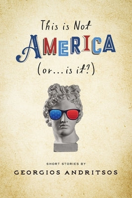 This is Not America (or... is it?) by Andritsos, Georgios