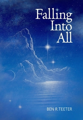 Falling Into All by Teeter, Ben R.