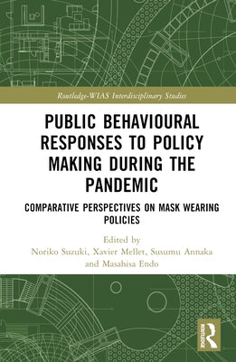 Public Behavioural Responses to Policy Making During the Pandemic: Comparative Perspectives on Mask-Wearing Policies by Suzuki, Noriko