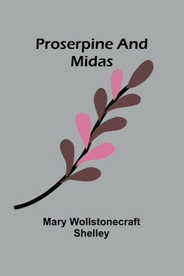 Proserpine and Midas by Wollstonecraft, Mary