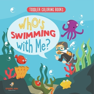 Toddler Coloring Books. Who's Swimming with Me? Sea Animals to Color, Name and Identify. Coloring Book for Prek Age 3-5. Fun Active Learning of Marine by Jupiter Kids