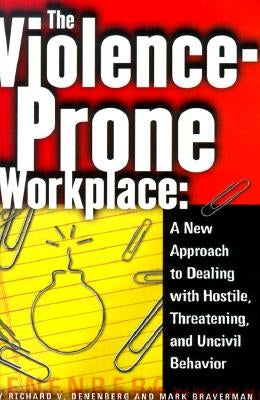 The Violence-Prone Workplace by Denenberg, Richard V.