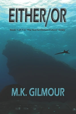 Either/Or: Book 1 of 7 in The Not-So-Distant Future Series by Gilmour, M. K.