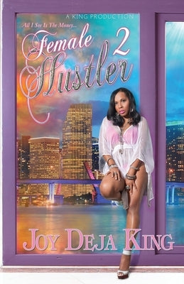 Female Hustler Part 2: All I See Is The Money by King, Joy Deja